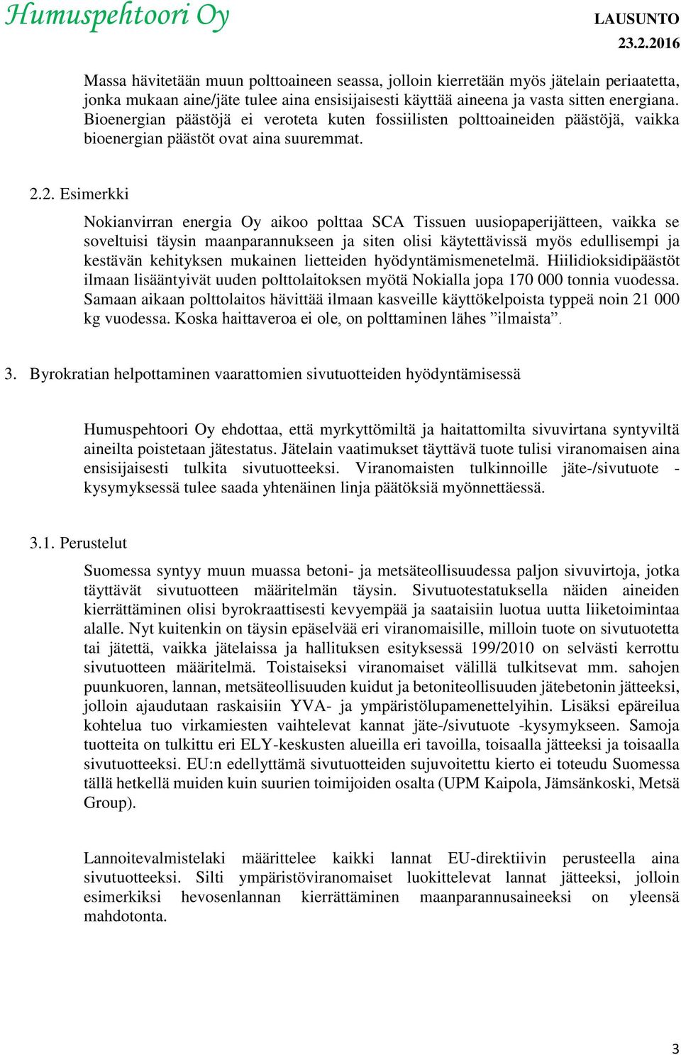 2. Esimerkki Nokianvirran energia Oy aikoo polttaa SCA Tissuen uusiopaperijätteen, vaikka se soveltuisi täysin maanparannukseen ja siten olisi käytettävissä myös edullisempi ja kestävän kehityksen