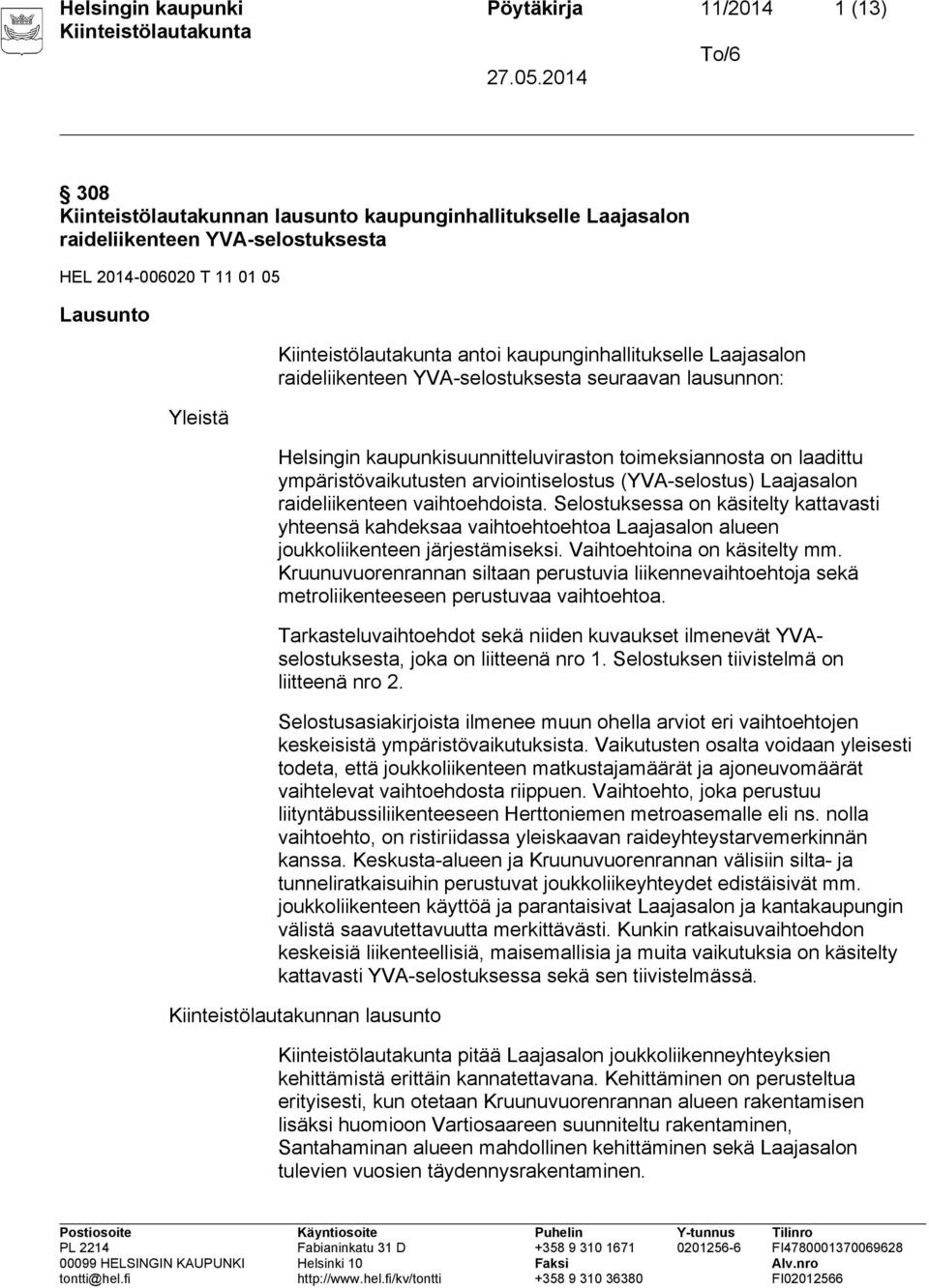 (YVA-selostus) Laajasalon raideliikenteen vaihtoehdoista. Selostuksessa on käsitelty kattavasti yhteensä kahdeksaa vaihtoehtoehtoa Laajasalon alueen joukkoliikenteen järjestämiseksi.