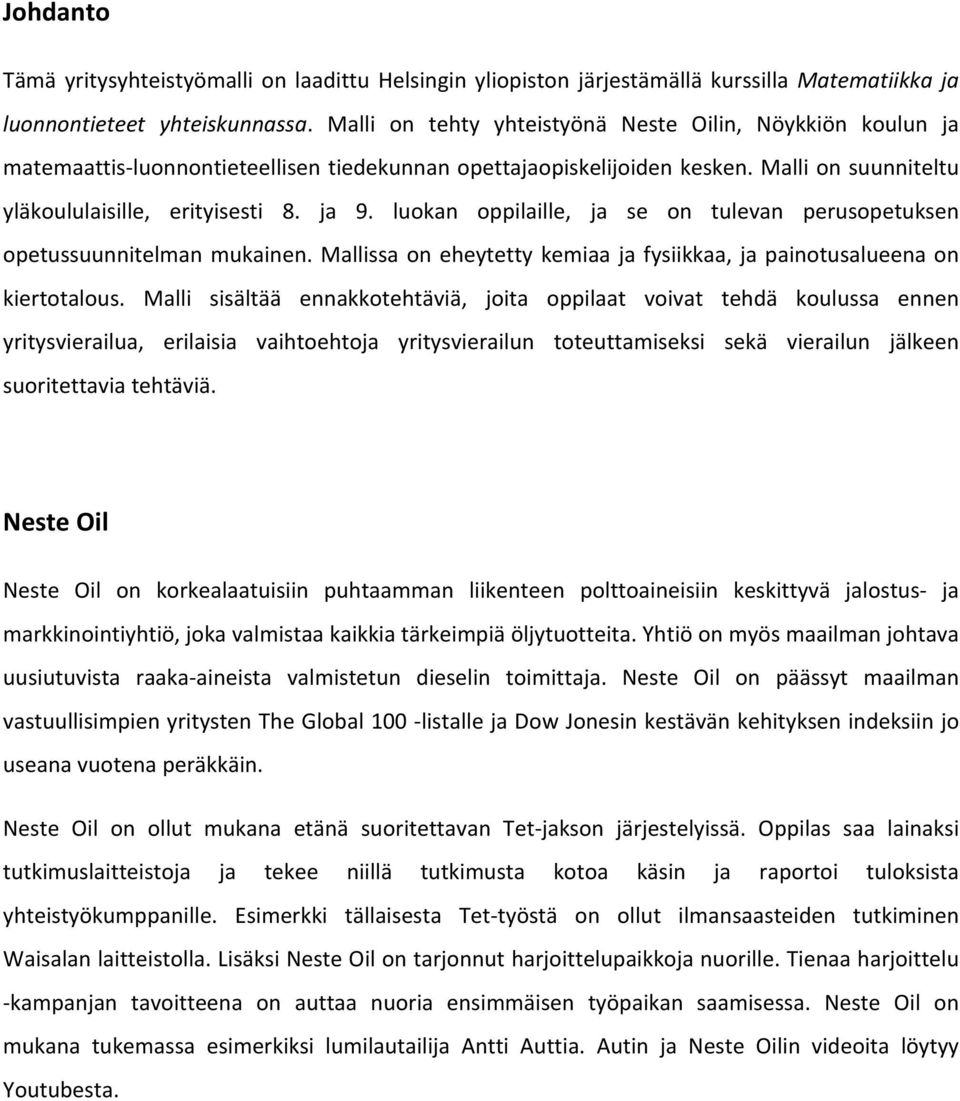 luokan oppilaille, ja se on tulevan perusopetuksen opetussuunnitelman mukainen. Mallissa on eheytetty kemiaa ja fysiikkaa, ja painotusalueena on kiertotalous.