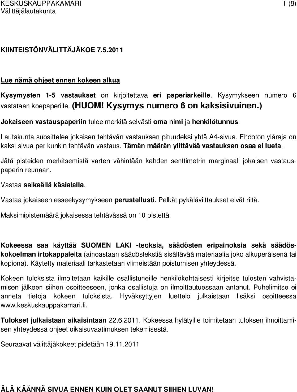 Ehdoton yläraja on kaksi sivua per kunkin tehtävän vastaus. Tämän määrän ylittävää vastauksen osaa ei lueta.