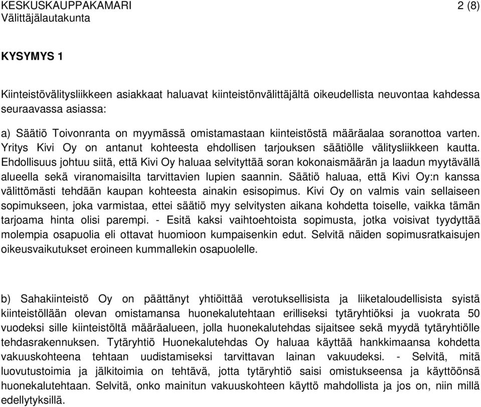 Ehdollisuus johtuu siitä, että Kivi Oy haluaa selvityttää soran kokonaismäärän ja laadun myytävällä alueella sekä viranomaisilta tarvittavien lupien saannin.