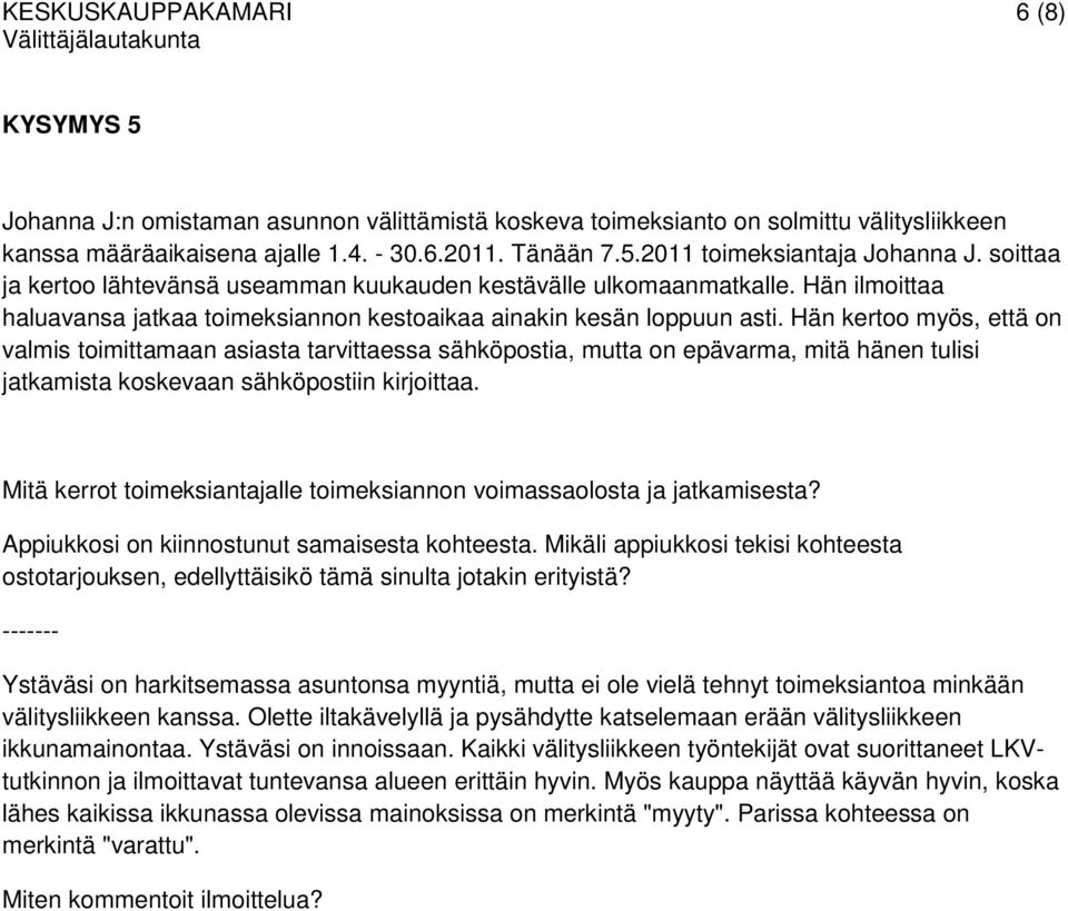 Hän kertoo myös, että on valmis toimittamaan asiasta tarvittaessa sähköpostia, mutta on epävarma, mitä hänen tulisi jatkamista koskevaan sähköpostiin kirjoittaa.