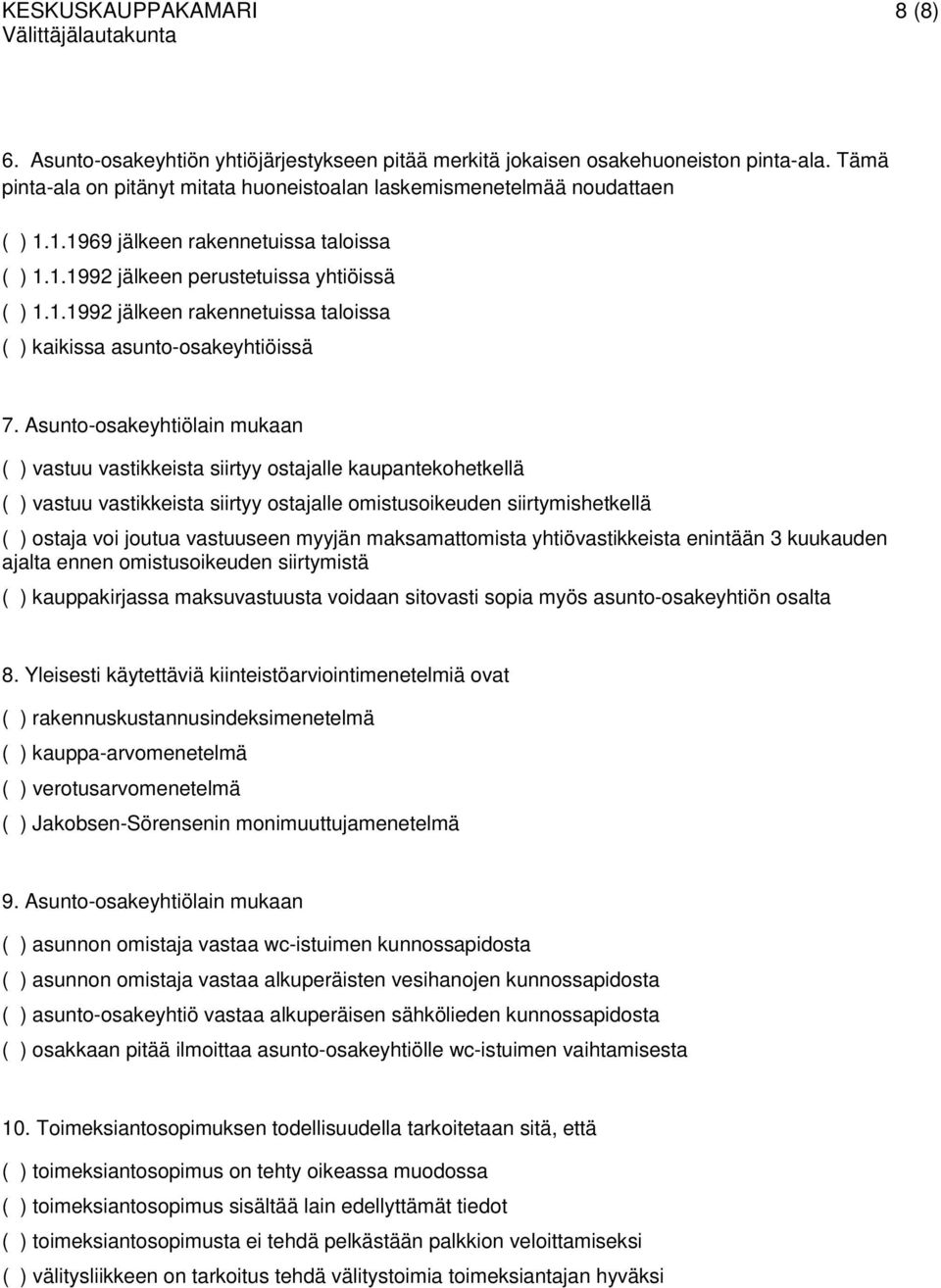 Asunto-osakeyhtiölain mukaan ( ) vastuu vastikkeista siirtyy ostajalle kaupantekohetkellä ( ) vastuu vastikkeista siirtyy ostajalle omistusoikeuden siirtymishetkellä ( ) ostaja voi joutua vastuuseen