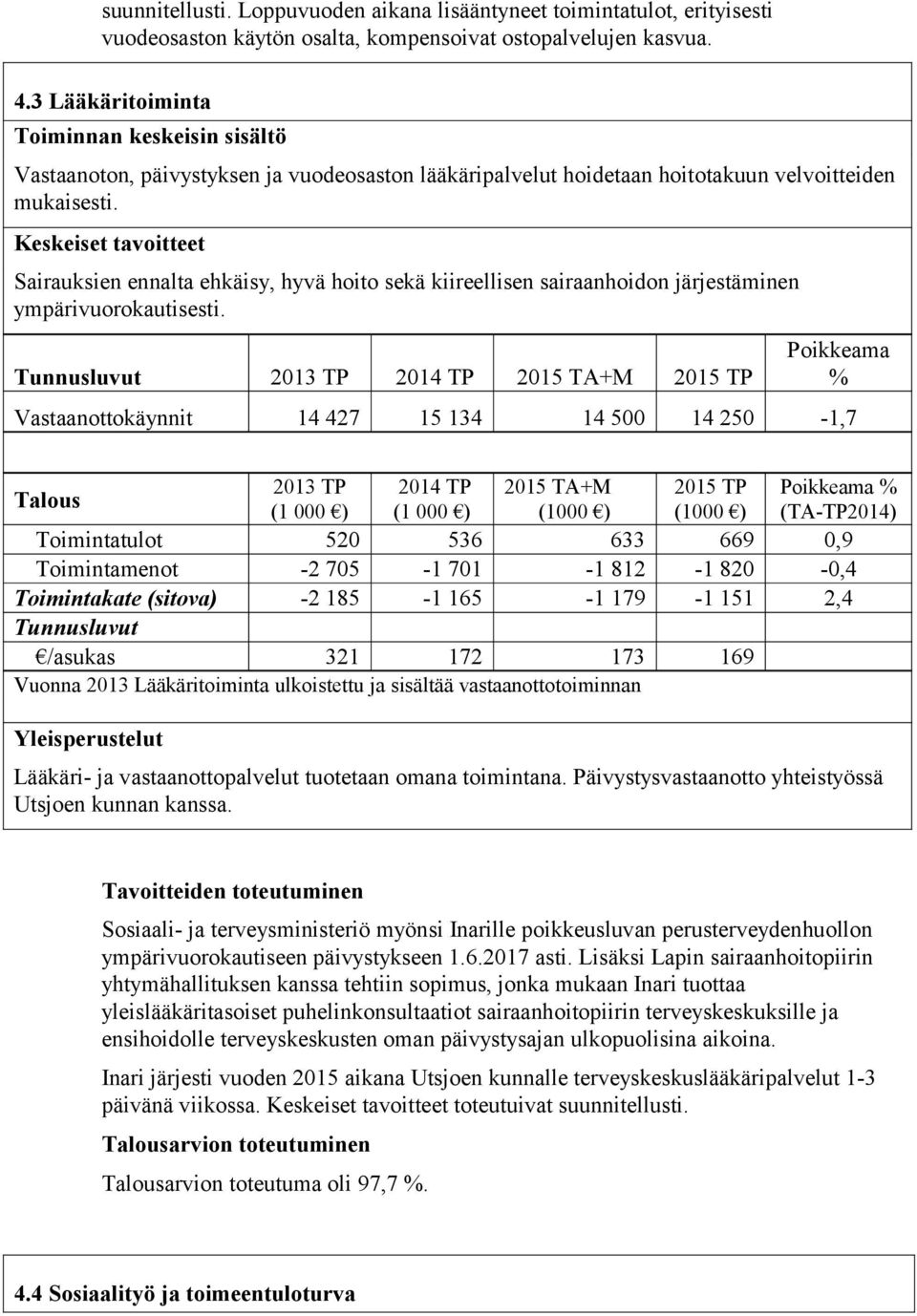 Keskeiset tavoitteet Sairauksien ennalta ehkäisy, hyvä hoito sekä kiireellisen sairaanhoidon järjestäminen ympärivuorokautisesti.