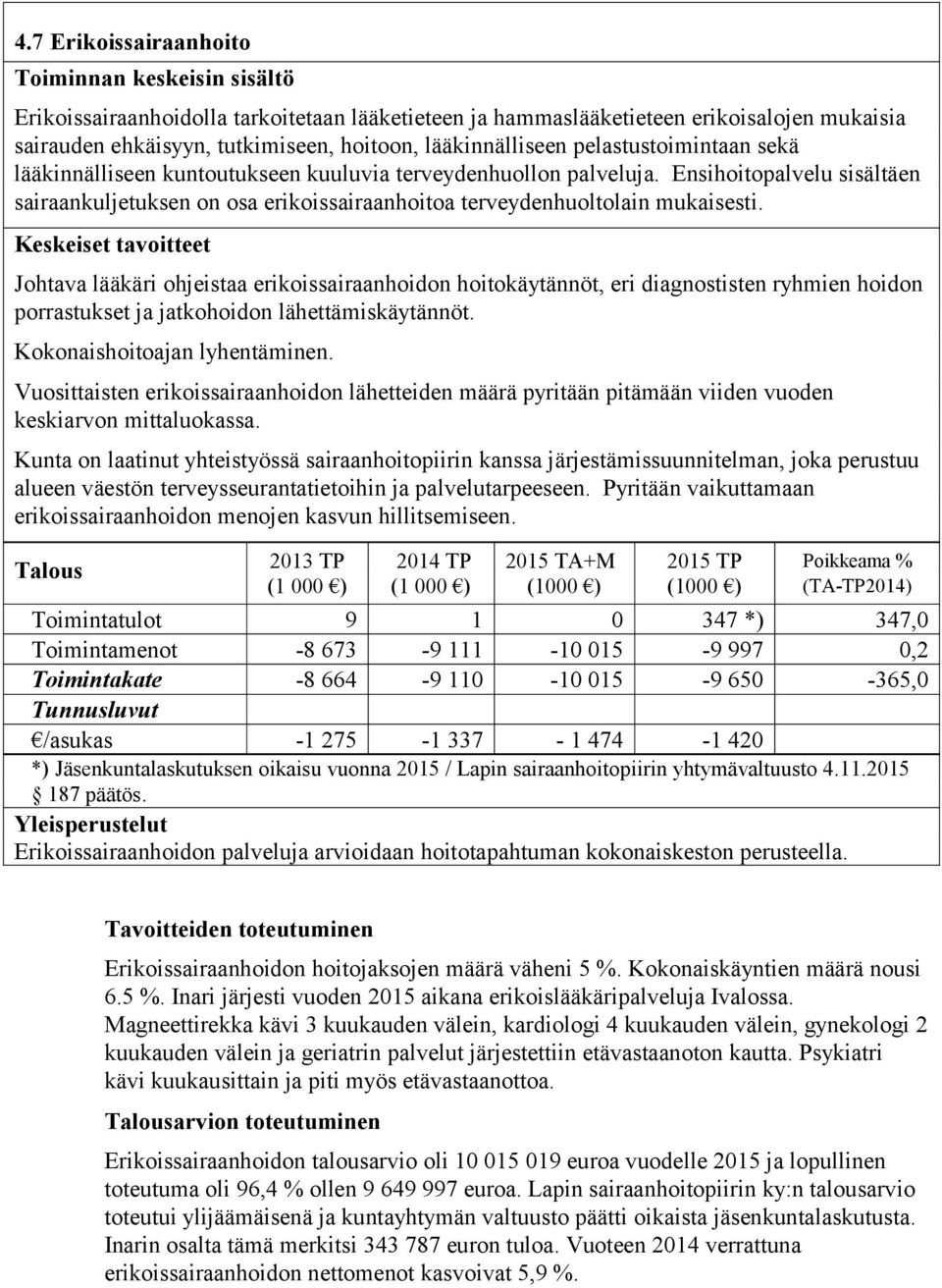 Ensihoitopalvelu sisältäen sairaankuljetuksen on osa erikoissairaanhoitoa terveydenhuoltolain mukaisesti.