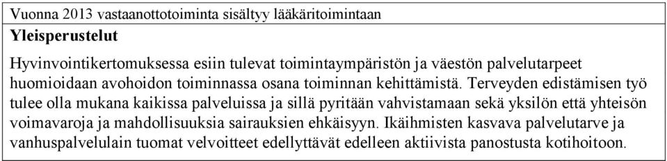 Terveyden edistämisen työ tulee olla mukana kaikissa palveluissa ja sillä pyritään vahvistamaan sekä yksilön että yhteisön