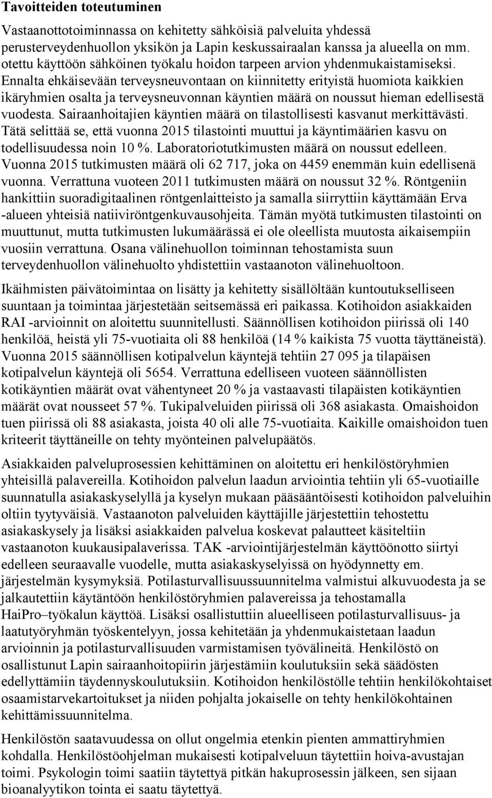 Ennalta ehkäisevään terveysneuvontaan on kiinnitetty erityistä huomiota kaikkien ikäryhmien osalta ja terveysneuvonnan käyntien määrä on noussut hieman edellisestä vuodesta.