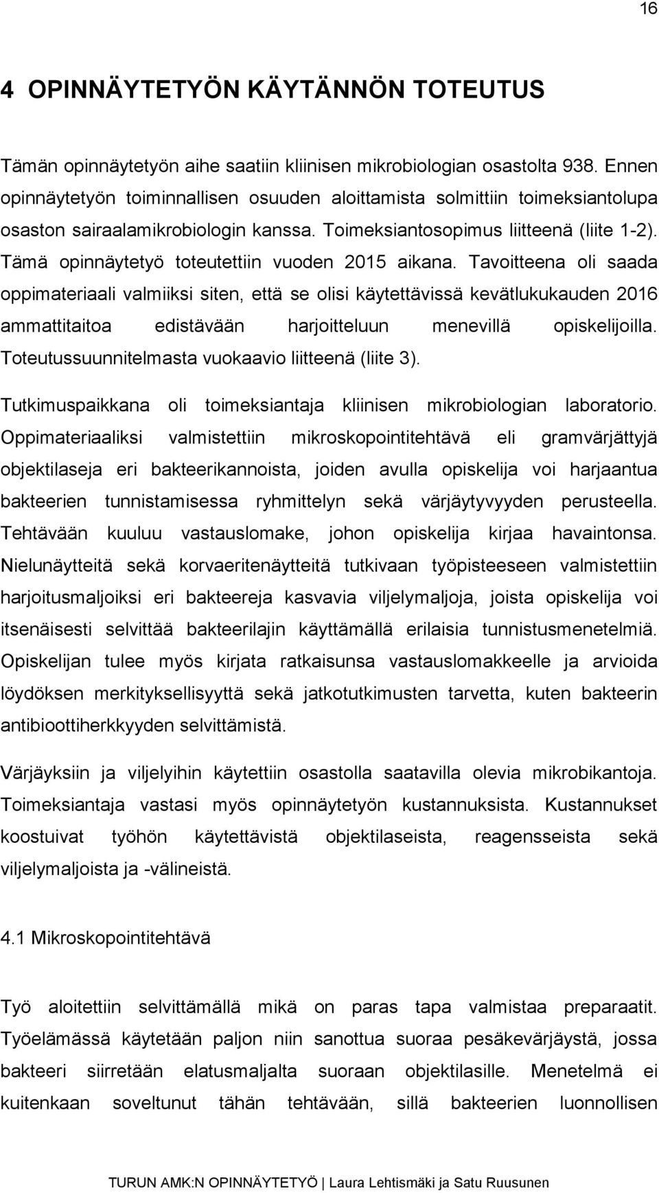 Tämä opinnäytetyö toteutettiin vuoden 2015 aikana.