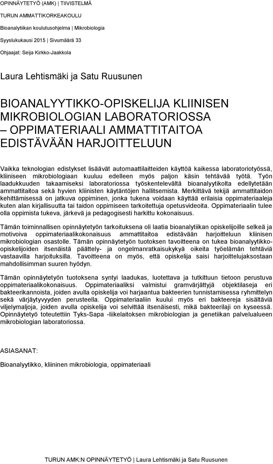 laboratoriotyössä, kliiniseen mikrobiologiaan kuuluu edelleen myös paljon käsin tehtävää työtä.