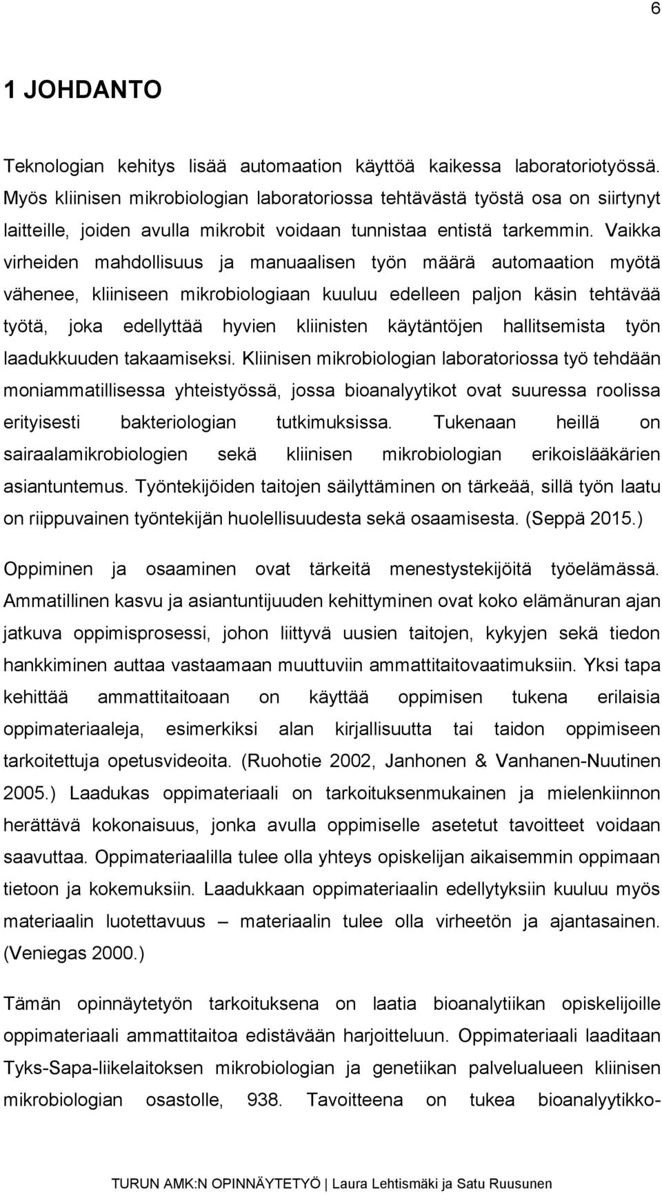 Vaikka virheiden mahdollisuus ja manuaalisen työn määrä automaation myötä vähenee, kliiniseen mikrobiologiaan kuuluu edelleen paljon käsin tehtävää työtä, joka edellyttää hyvien kliinisten