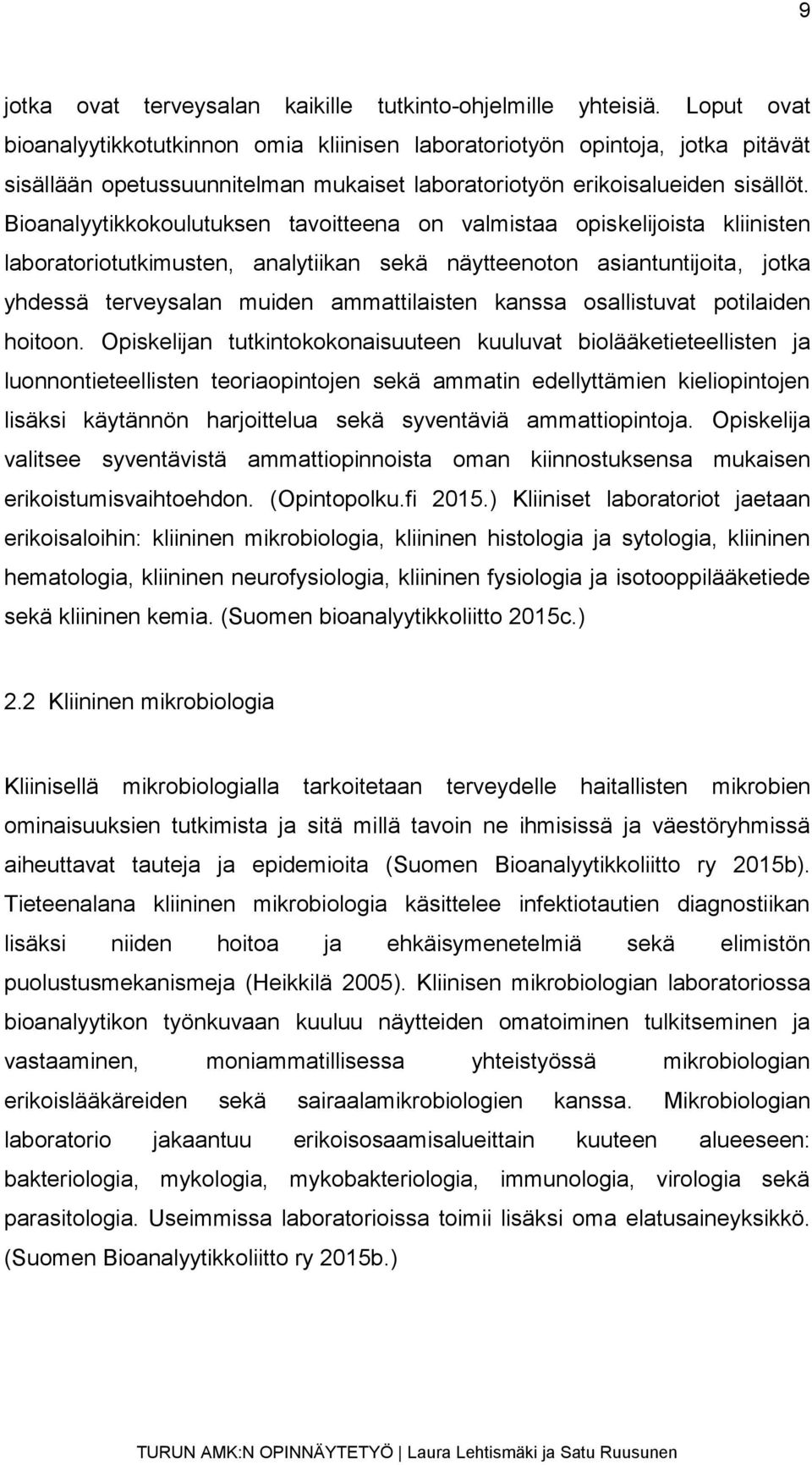 Bioanalyytikkokoulutuksen tavoitteena on valmistaa opiskelijoista kliinisten laboratoriotutkimusten, analytiikan sekä näytteenoton asiantuntijoita, jotka yhdessä terveysalan muiden ammattilaisten