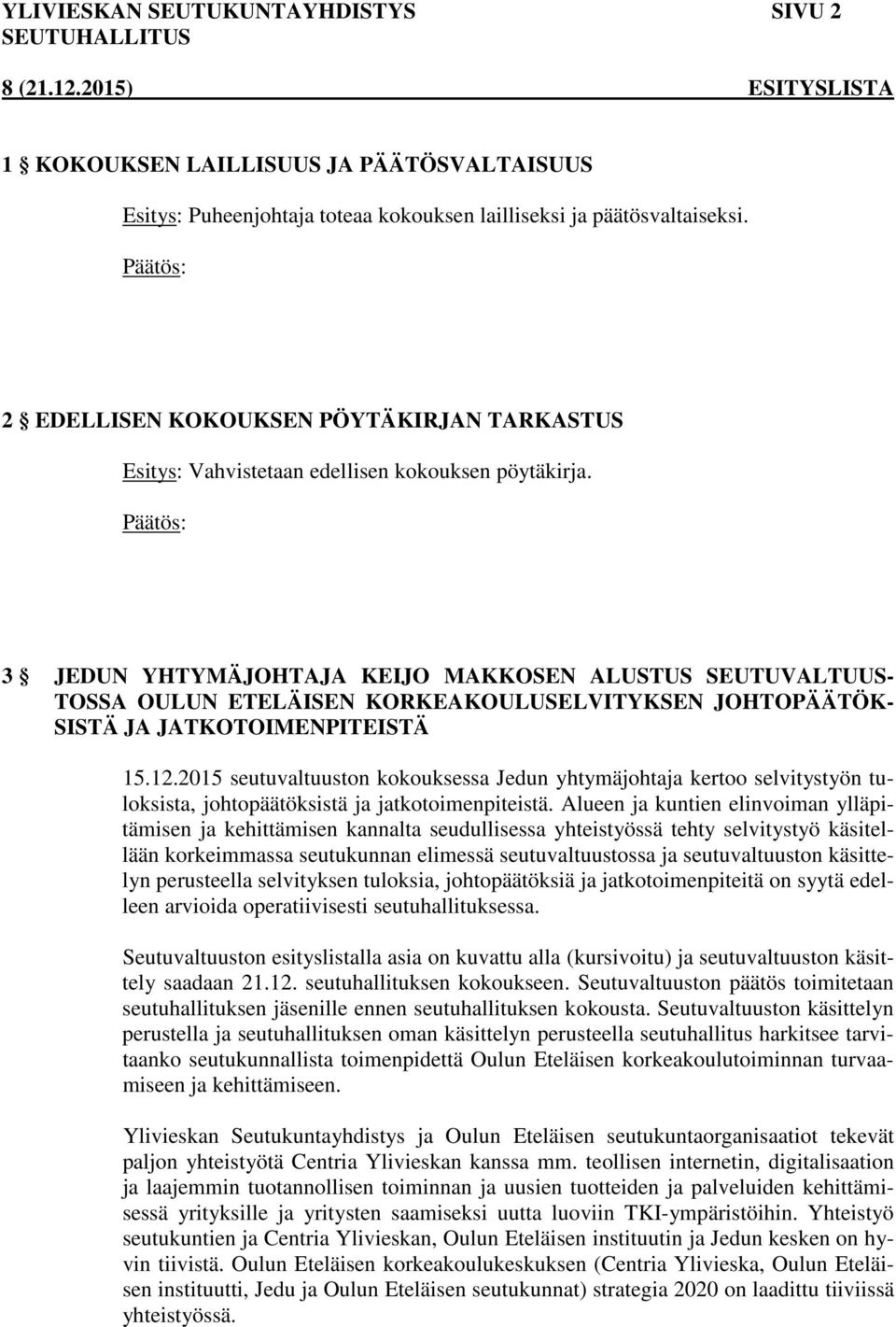 3 JEDUN YHTYMÄJOHTAJA KEIJO MAKKOSEN ALUSTUS SEUTUVALTUUS- TOSSA OULUN ETELÄISEN KORKEAKOULUSELVITYKSEN JOHTOPÄÄTÖK- SISTÄ JA JATKOTOIMENPITEISTÄ 15.12.