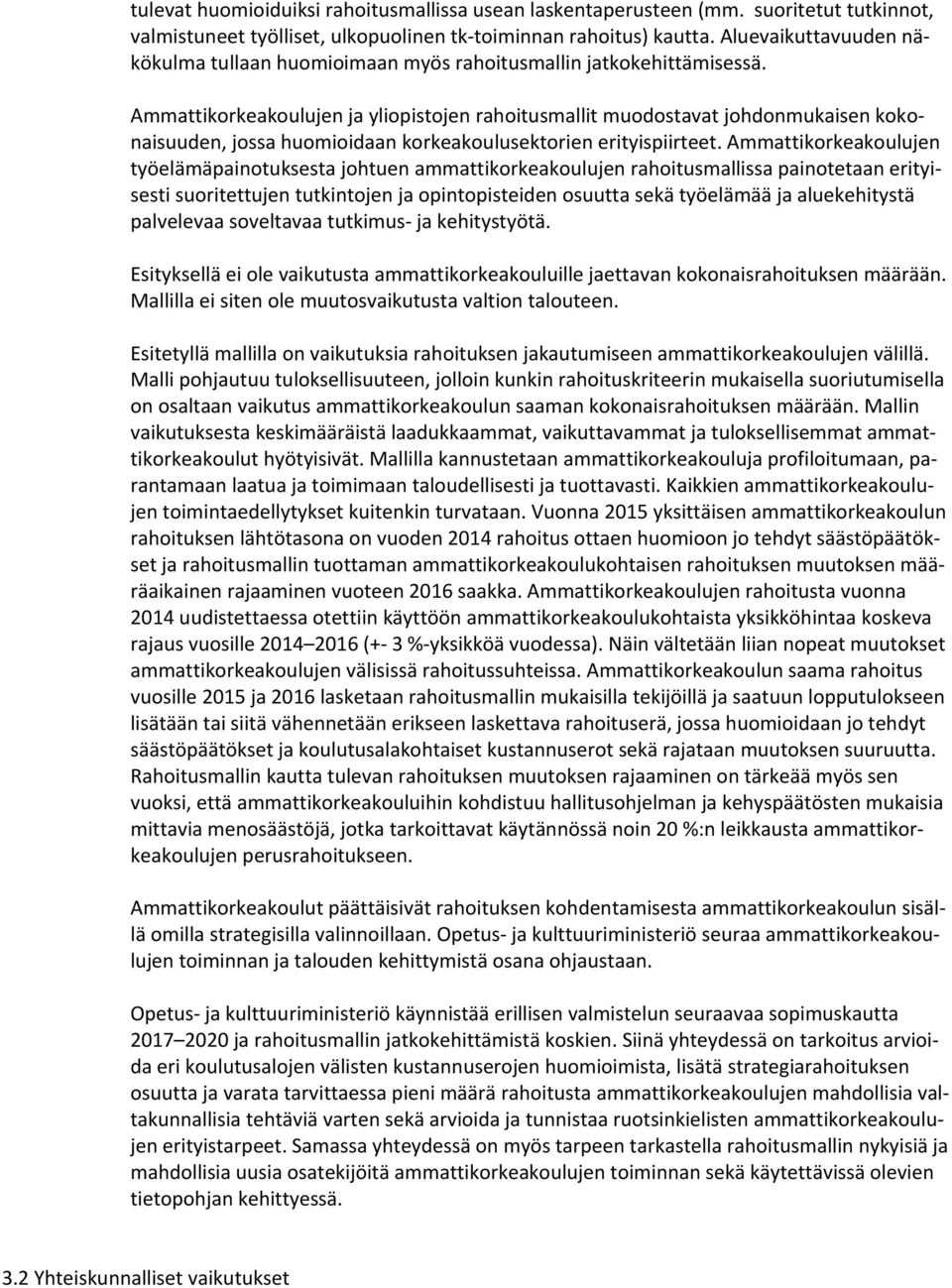 Ammattikorkeakoulujen ja yliopistojen rahoitusmallit muodostavat johdonmukaisen kokonaisuuden, jossa huomioidaan korkeakoulusektorien erityispiirteet.