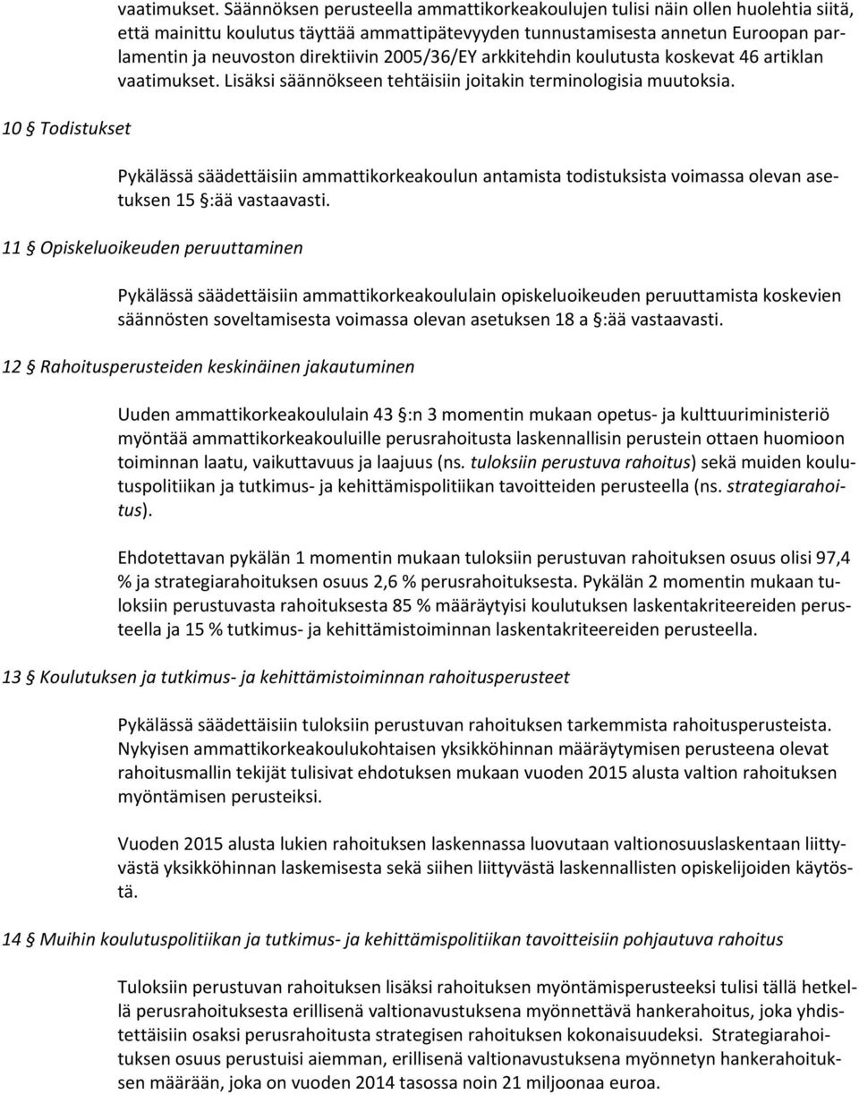 2005/36/EY arkkitehdin koulutusta koskevat 46 artiklan vaatimukset. Lisäksi säännökseen tehtäisiin joitakin terminologisia muutoksia.