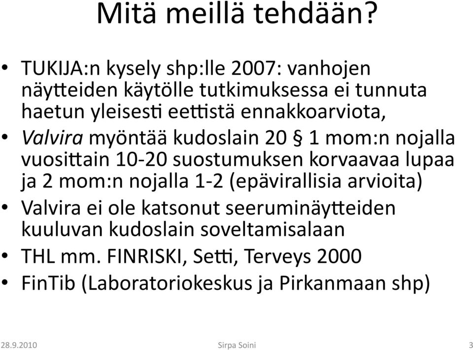 ennakkoarviota, Valvira myöntää kudoslain 20 1 mom:n nojalla vuosi-ain 10-20 suostumuksen korvaavaa lupaa ja 2