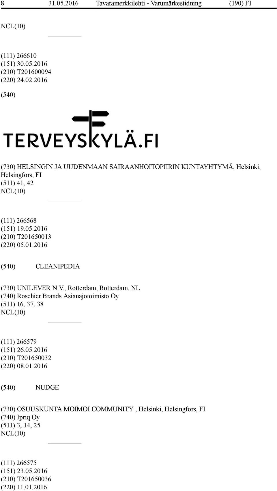 2016 (210) T201650013 (220) 05.01.2016 CLEANIPEDIA (730) UNILEVE