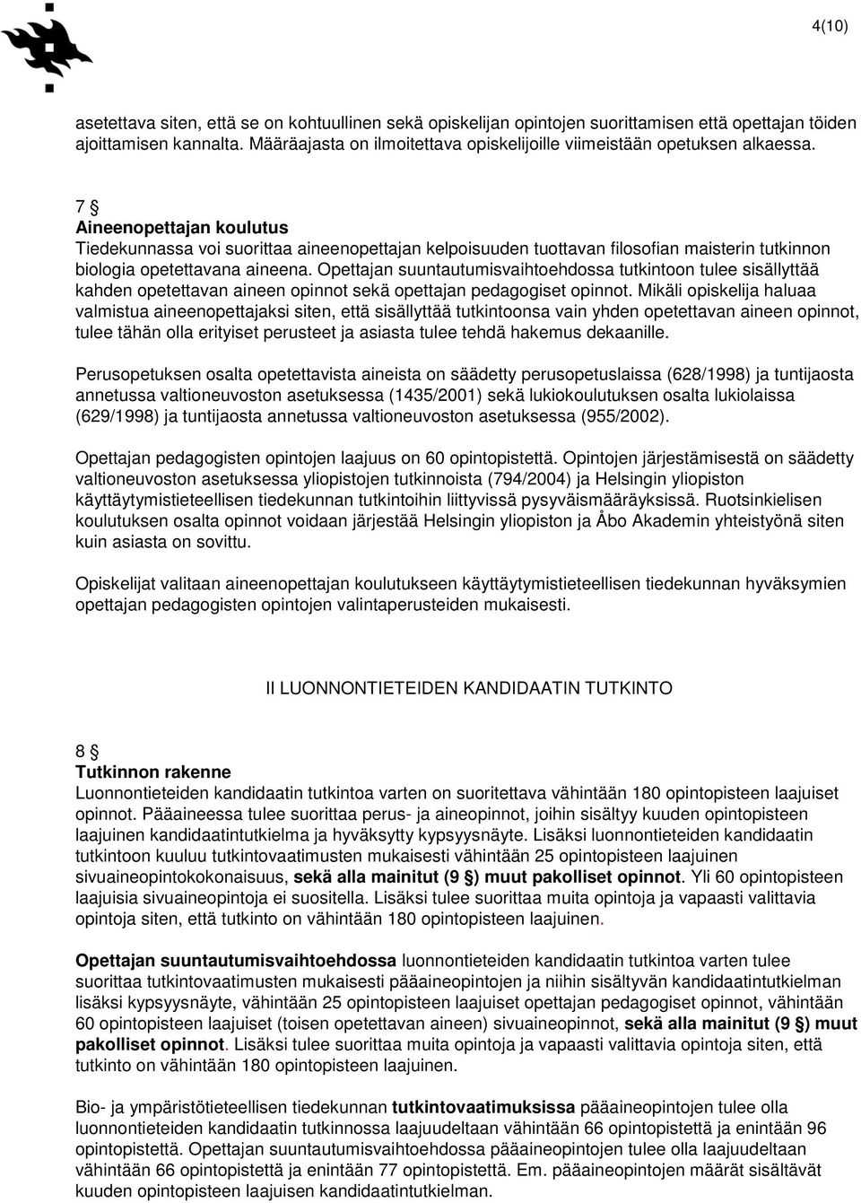 7 Aineenopettajan koulutus Tiedekunnassa voi suorittaa aineenopettajan kelpoisuuden tuottavan filosofian maisterin tutkinnon biologia opetettavana aineena.