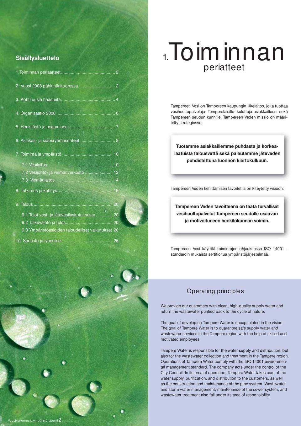 Tampereen Veden missio on määritelty strategiassa; 6. Asiakas- ja sidosryhmäsuhteet... 8 7. Toiminta ja ympäristö... 10 7.1 Vesilaitos... 10 7.2 Vesijohto- ja viemäriverkosto... 12 7.3 Viemärilaitos.
