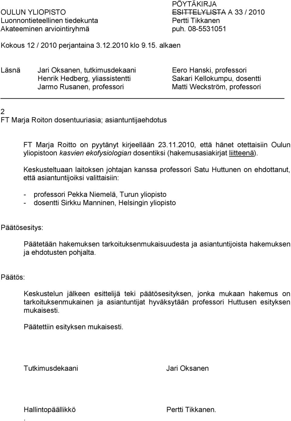 2010, että hänet otettaisiin Oulun yliopistoon kasvien ekofysiologian dosentiksi (hakemusasiakirjat liitteenä).