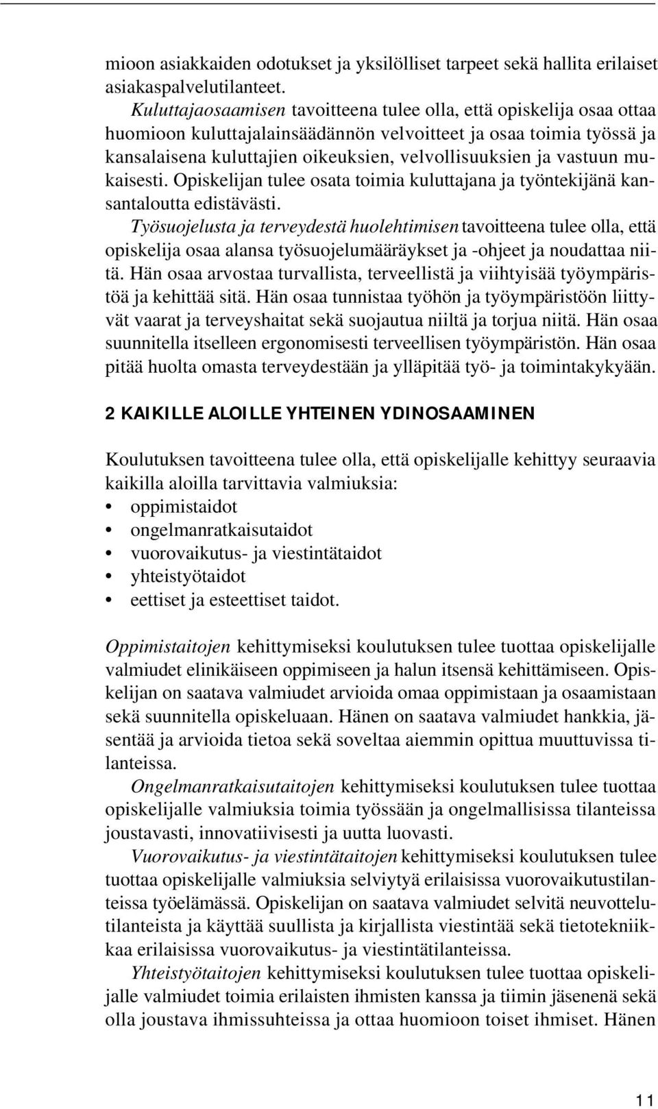 vastuun mukaisesti. Opiskelijan tulee osata toimia kuluttajana ja työntekijänä kansantaloutta edistävästi.