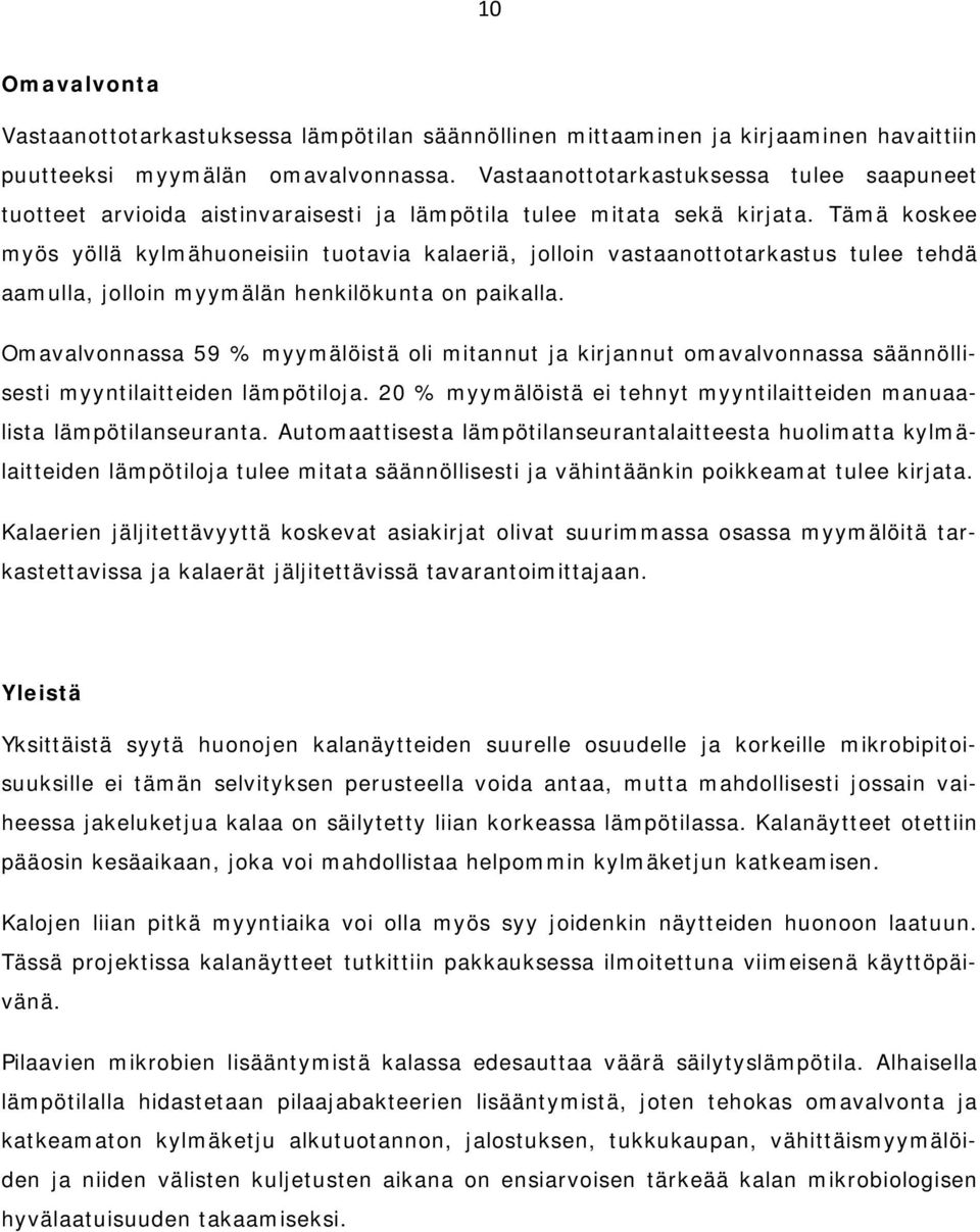 Tämä koskee myös yöllä kylmähuoneisiin tuotavia kalaeriä, jolloin vastaanottotarkastus tulee tehdä aamulla, jolloin myymälän henkilökunta on paikalla.