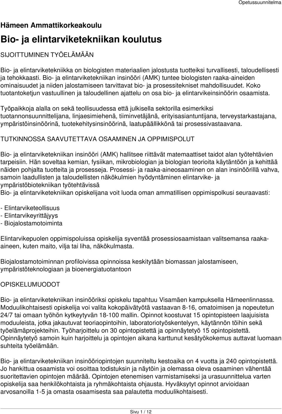 Koko tuotantoketjun vastuullinen ja taloudellinen ajattelu on osa bio- ja elintarvikeinsinöörin osaamista.