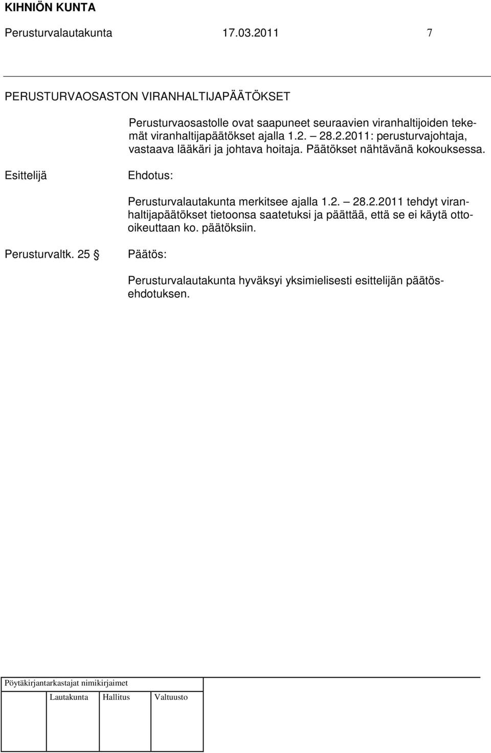 tekemät viranhaltijapäätökset ajalla 1.2. 28.2.2011: perusturvajohtaja, vastaava lääkäri ja johtava hoitaja.