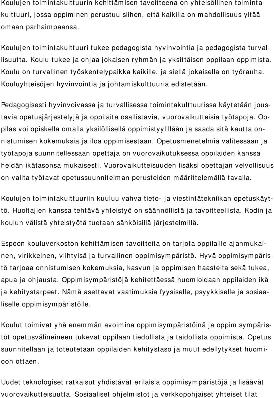 Koulu on turvallinen työskentelypaikka kaikille, ja siellä jokaisella on työrauha. Kouluyhteisöjen hyvinvointia ja johtamiskulttuuria edistetään.