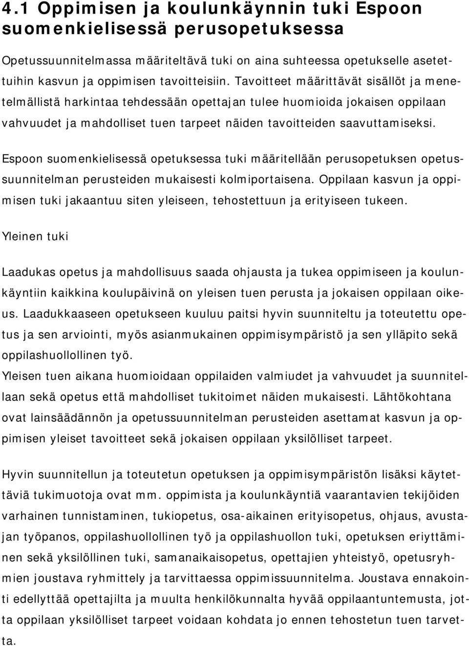 Espoon suomenkielisessä opetuksessa tuki määritellään perusopetuksen opetussuunnitelman perusteiden mukaisesti kolmiportaisena.