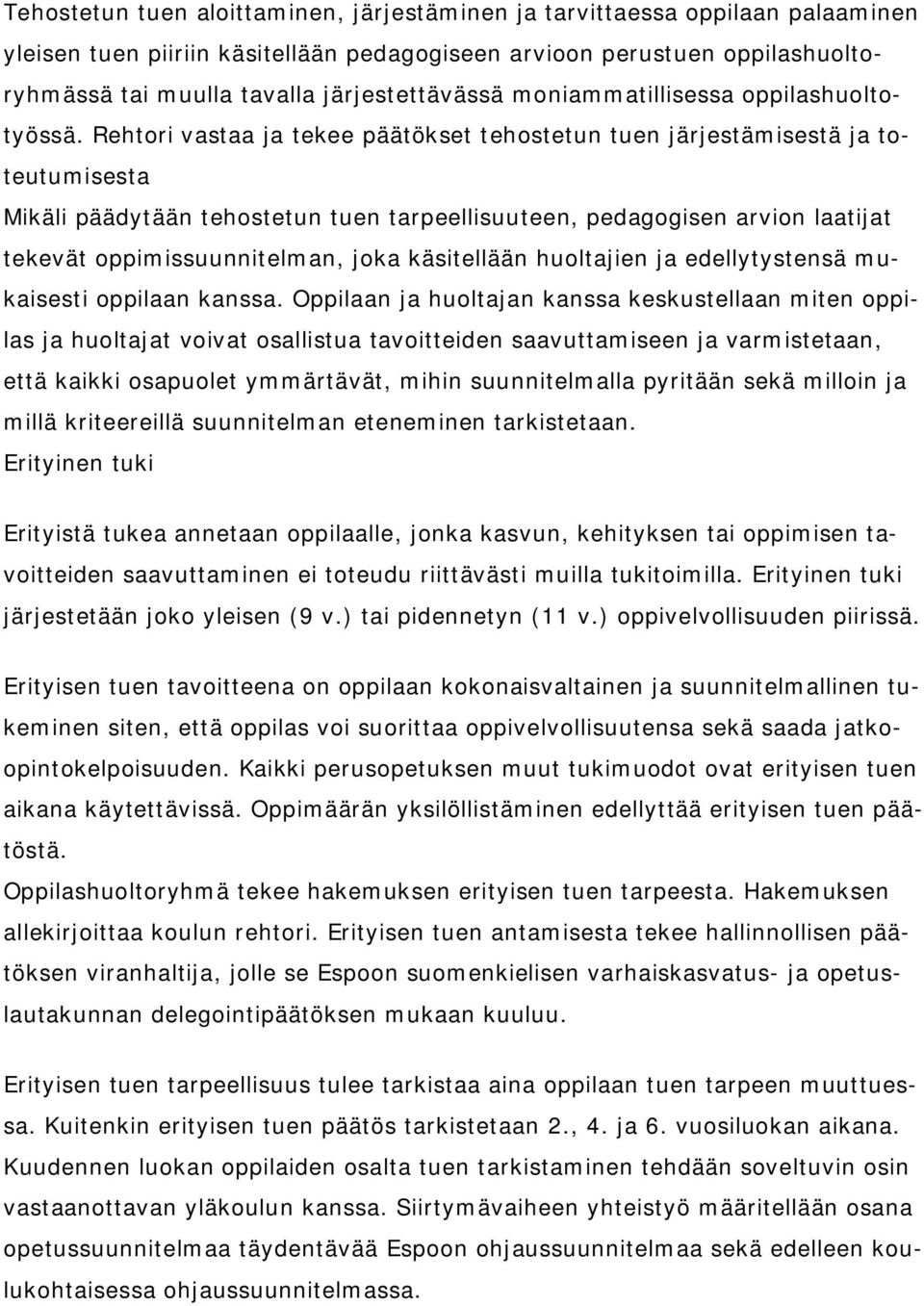 Rehtori vastaa ja tekee päätökset tehostetun tuen järjestämisestä ja toteutumisesta Mikäli päädytään tehostetun tuen tarpeellisuuteen, pedagogisen arvion laatijat tekevät oppimissuunnitelman, joka