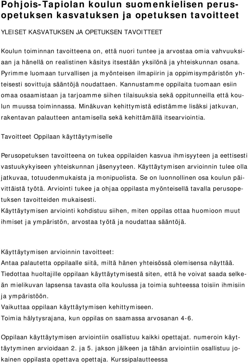 Pyrimme luomaan turvallisen ja myönteisen ilmapiirin ja oppimisympäristön yhteisesti sovittuja sääntöjä noudattaen.