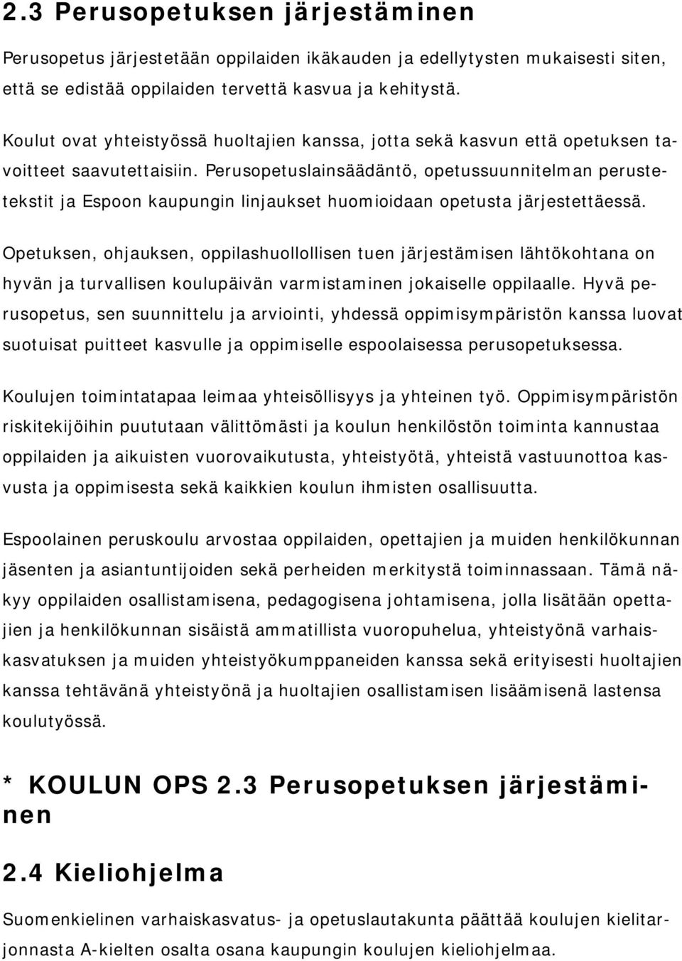 Perusopetuslainsäädäntö, opetussuunnitelman perustetekstit ja Espoon kaupungin linjaukset huomioidaan opetusta järjestettäessä.