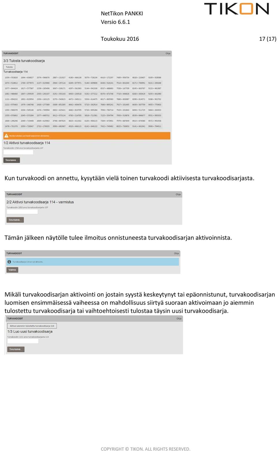 Mikäli turvakoodisarjan aktivointi on jostain syystä keskeytynyt tai epäonnistunut, turvakoodisarjan luomisen