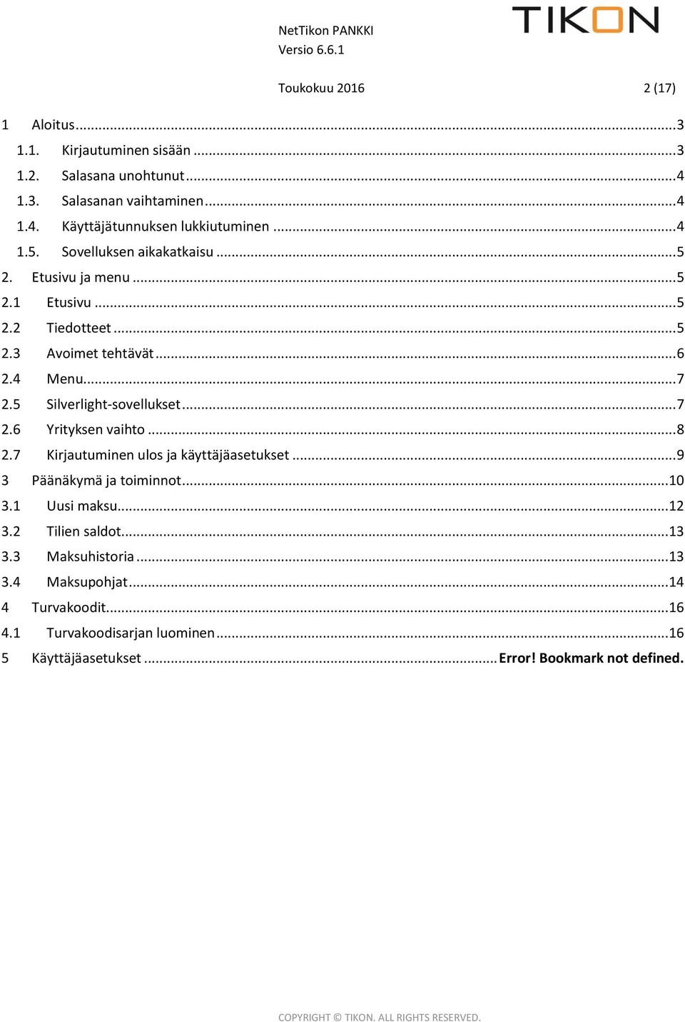 5 Silverlight-sovellukset... 7 2.6 Yrityksen vaihto... 8 2.7 Kirjautuminen ulos ja käyttäjäasetukset... 9 3 Päänäkymä ja toiminnot... 10 3.1 Uusi maksu... 12 3.