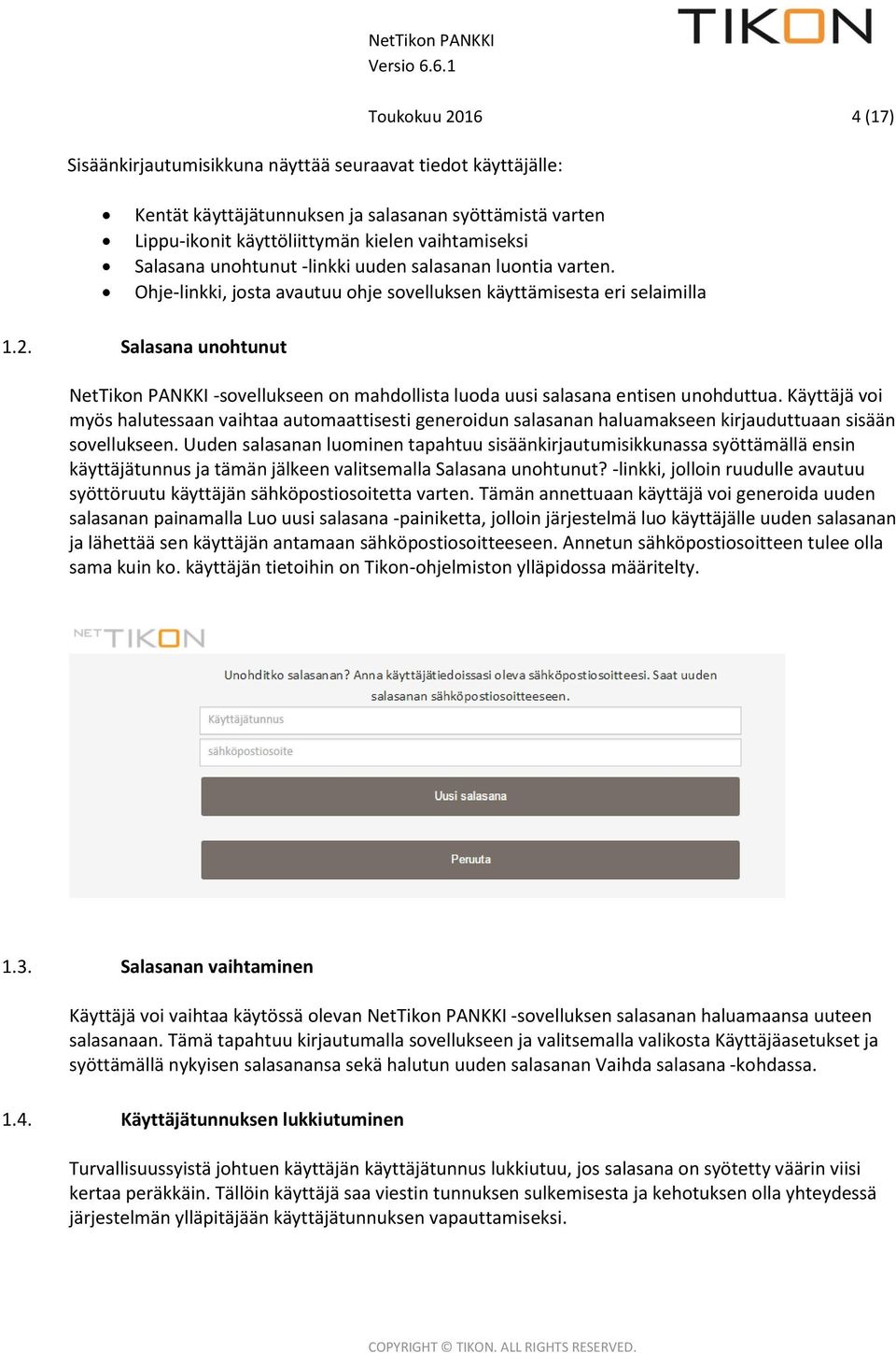 Salasana unohtunut NetTikon PANKKI -sovellukseen on mahdollista luoda uusi salasana entisen unohduttua.