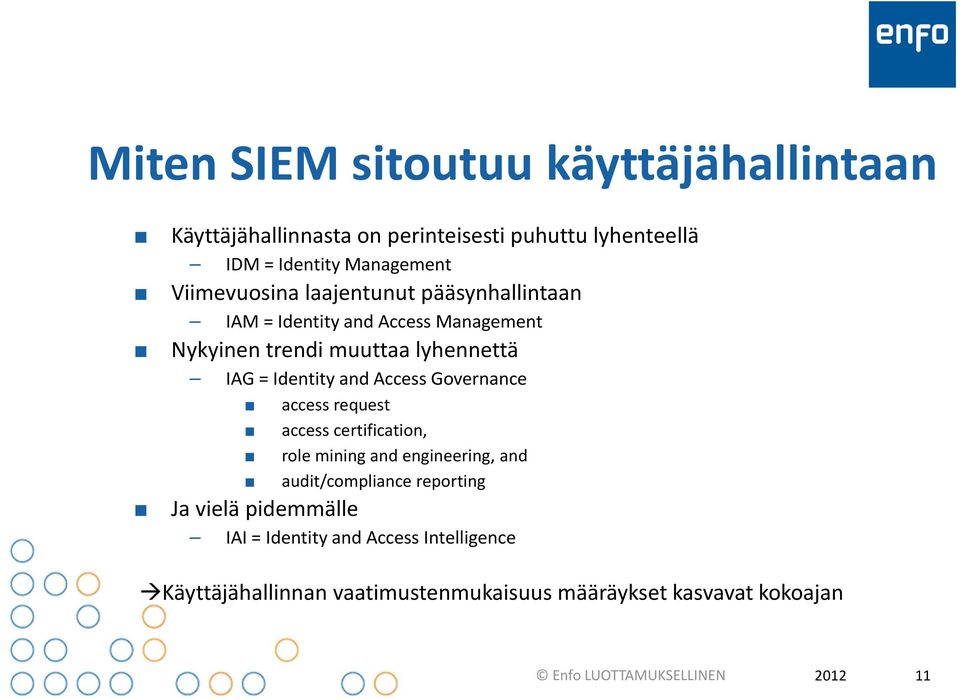 and Access Governance access request access certification, role mining and engineering, and audit/compliance reporting Ja vielä