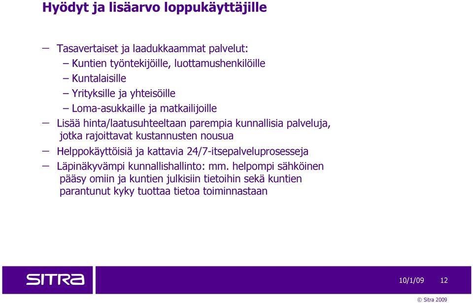 palveluja, jotka rajoittavat kustannusten nousua Helppokäyttöisiä ja kattavia 24/7-itsepalveluprosesseja Läpinäkyvämpi