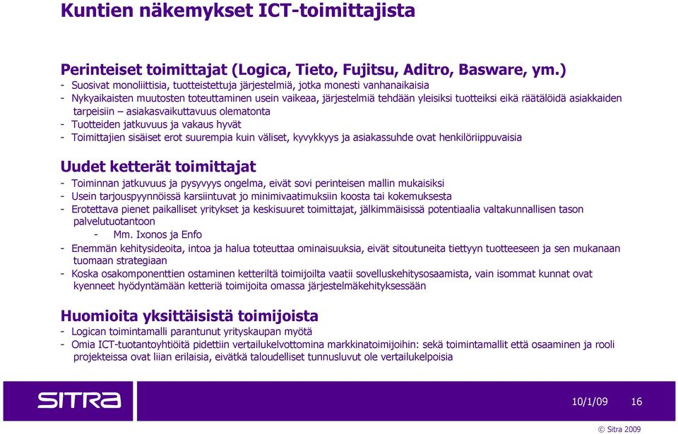 asiakkaiden tarpeisiin asiakasvaikuttavuus olematonta - Tuotteiden jatkuvuus ja vakaus hyvät - Toimittajien sisäiset erot suurempia kuin väliset, kyvykkyys ja asiakassuhde ovat henkilöriippuvaisia