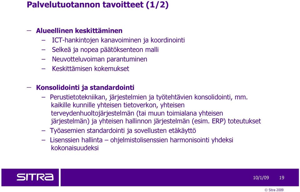 mm. kaikille kunnille yhteisen tietoverkon, yhteisen terveydenhuoltojärjestelmän (tai muun toimialana yhteisen järjestelmän) ja yhteisen hallinnon