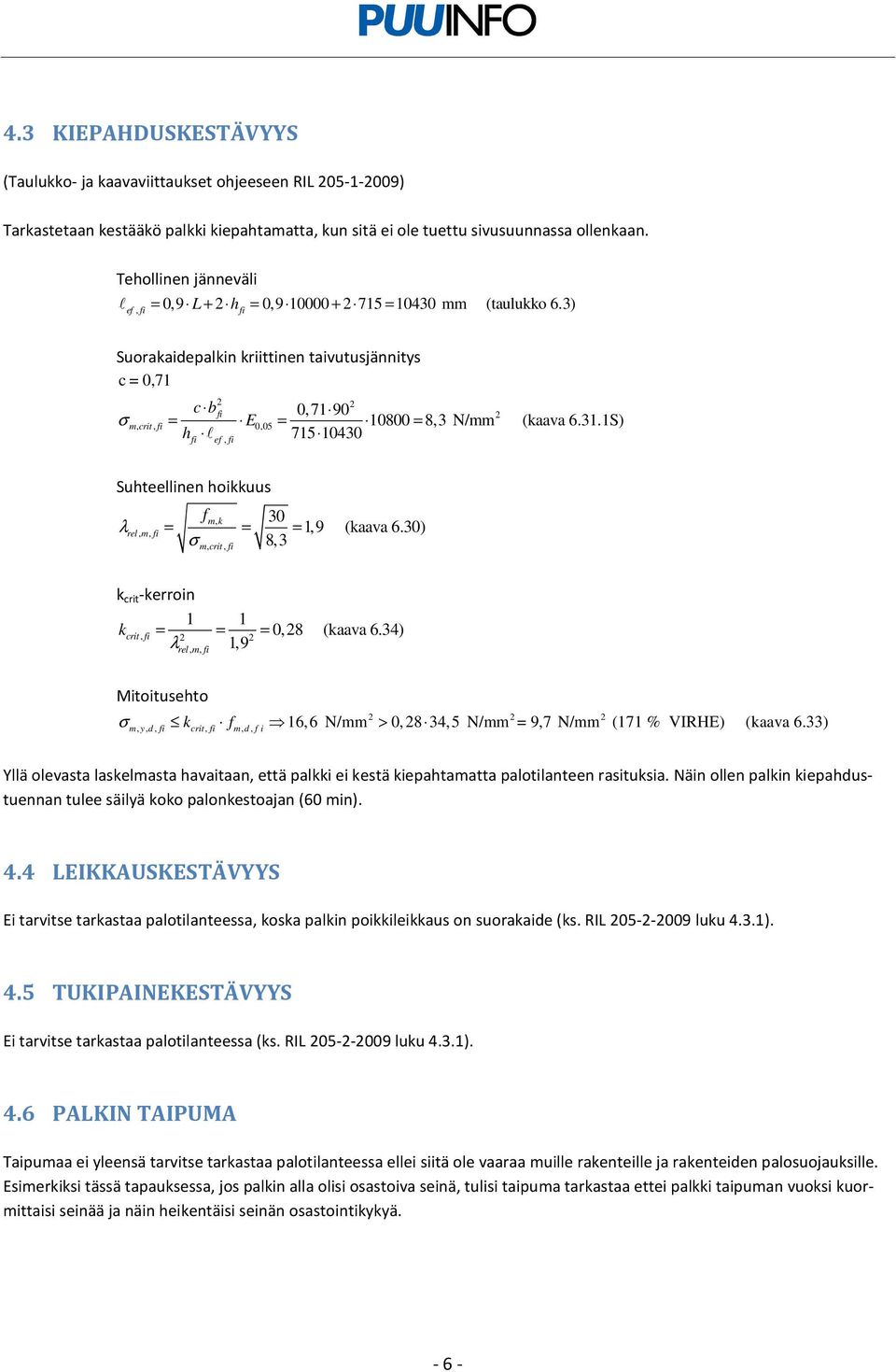 3) Suorakaidepalkin kriittinen taivutusjännitys c = 0,71 σ c b = = = 715 10430 0,71 90 m, crit, E0,05 h lef, 2 10800 8,3 N/mm (kaava 6.31.