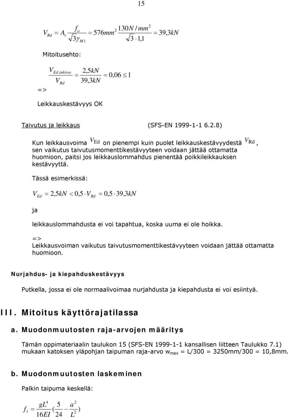 kestävyyttä. Tässä esimerkissä: VEd,5k < 0,5 V 0,5 39, 3k ja leikkauslmmahdusta ei vi tapahtua, kska uuma ei le hikka.