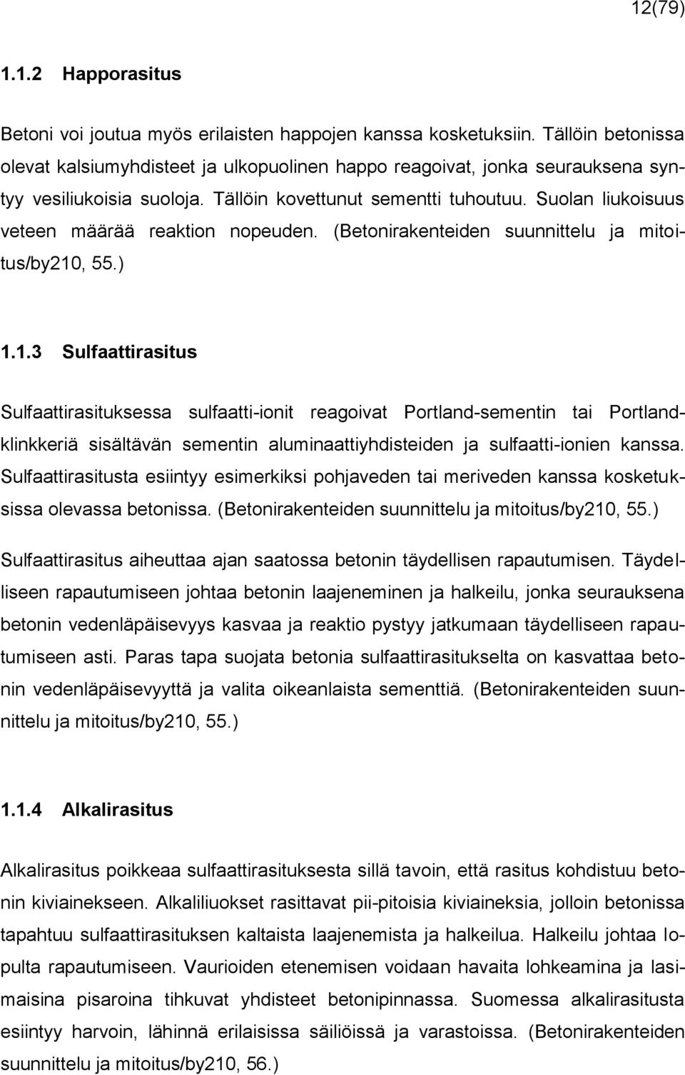Suolan liukoisuus veteen määrää reaktion nopeuden. (Betonirakenteiden suunnittelu ja mitoitus/by210
