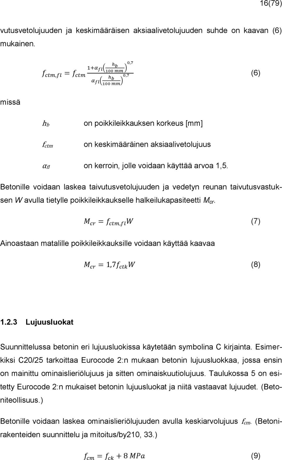Betonille voidaan laskea taivutusvetolujuuden ja vedetyn reunan taivutusvastuksen W avulla tietylle poikkileikkaukselle halkeilukapasiteetti M cr.