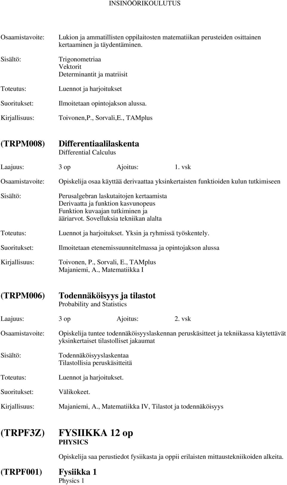 , TAMplus (TRPM008) Differentiaalilaskenta Differential Calculus Laajuus: 3 op Ajoitus: 1.