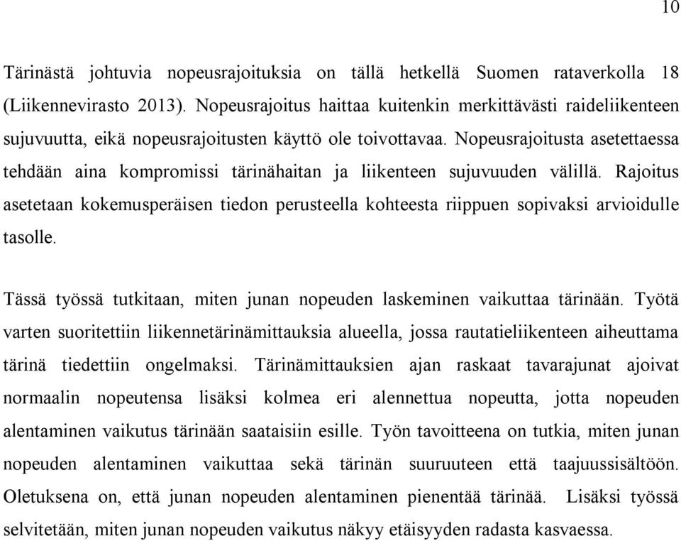 Nopeusrajoitusta asetettaessa tehdään aina kompromissi tärinähaitan ja liikenteen sujuvuuden välillä.