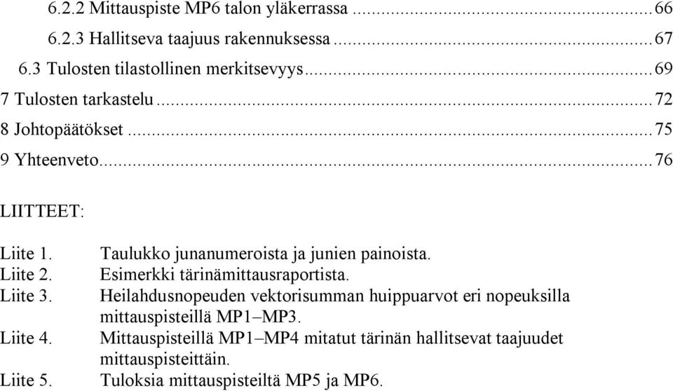 Taulukko junanumeroista ja junien painoista. Esimerkki tärinämittausraportista.