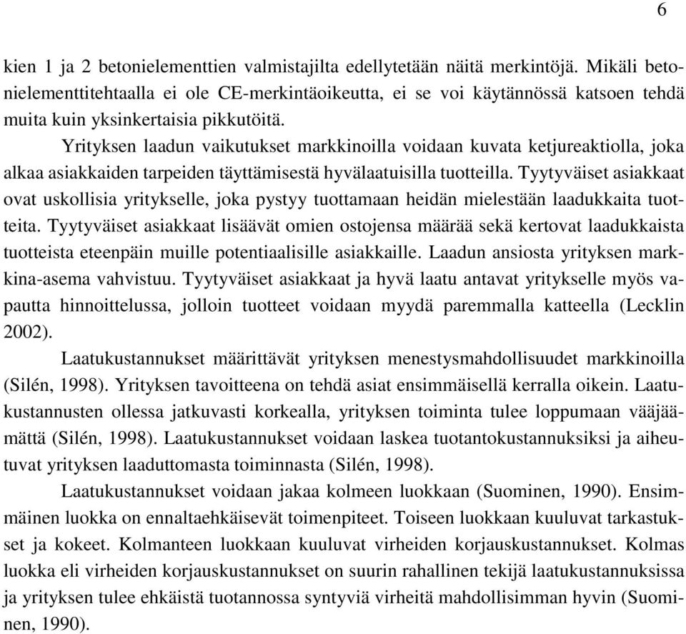 Yrityksen laadun vaikutukset markkinoilla voidaan kuvata ketjureaktiolla, joka alkaa asiakkaiden tarpeiden täyttämisestä hyvälaatuisilla tuotteilla.