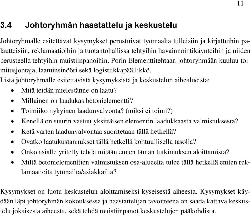 Lista johtoryhmälle esitettävistä kysymyksistä ja keskustelun aihealueista: Mitä teidän mielestänne on laatu? Millainen on laadukas betonielementti? Toimiiko nykyinen laadunvalvonta? (miksi ei toimi?