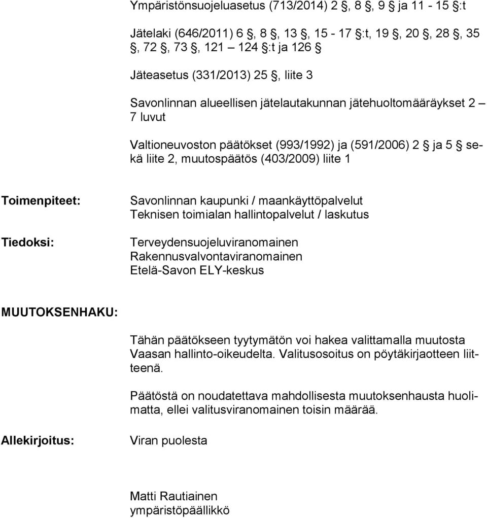 maankäyttöpalvelut Teknisen toimialan hallintopalvelut / laskutus Terveydensuojeluviranomainen Rakennusvalvontaviranomainen Etelä-Savon ELY-keskus MUUTOKSENHAKU: Tähän päätökseen tyytymätön voi hakea