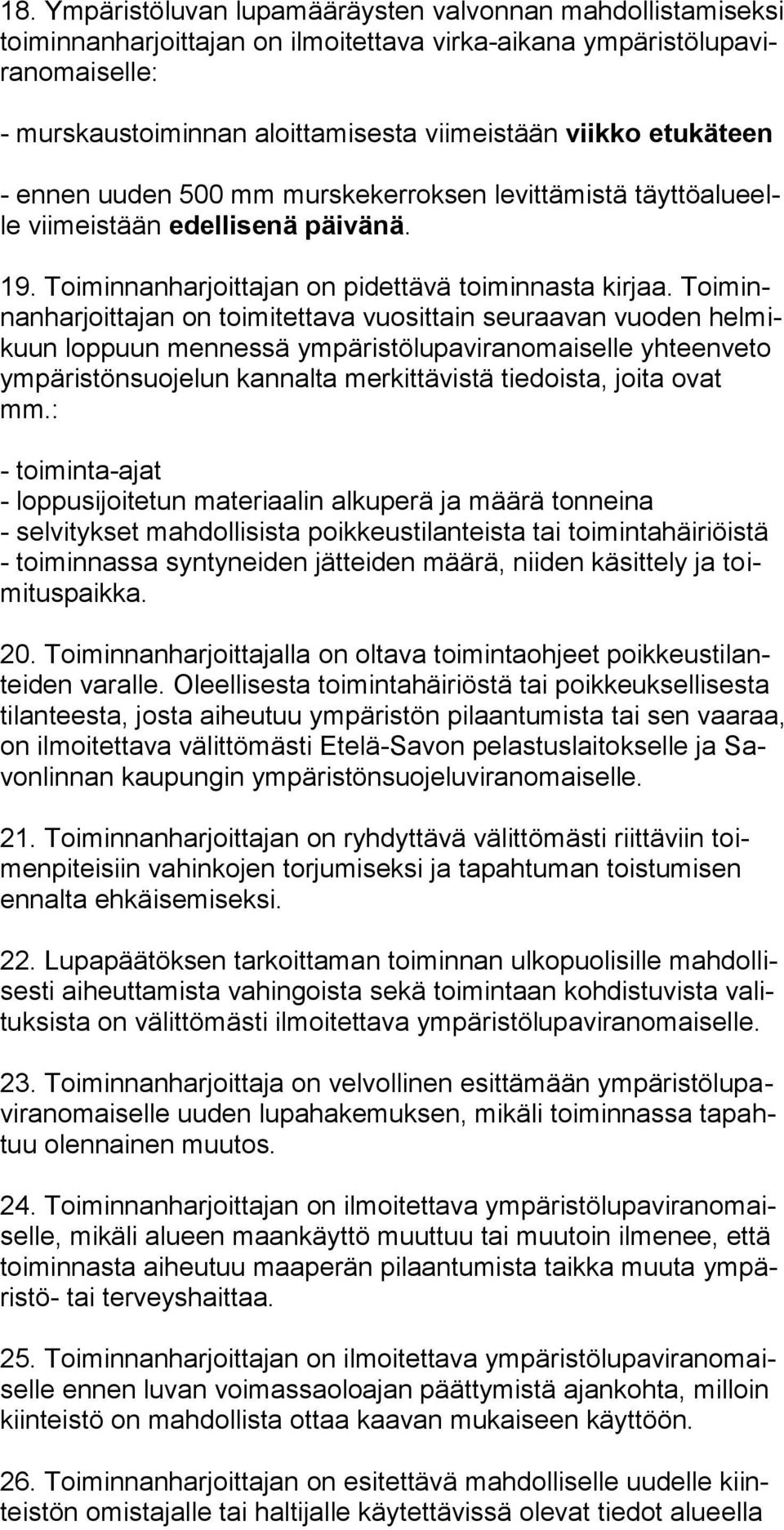 Toiminnanharjoittajan on toimitettava vuosittain seuraavan vuoden helmikuun loppuun mennessä ympäristölupaviranomaiselle yhteenveto ympäristönsuojelun kannalta merkittävistä tiedoista, joita ovat mm.